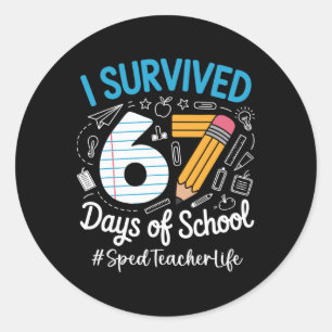 Sped Teacher Survived 67 Days Of School Humour Des Classic Round Sticker