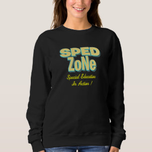 Sped Zone  Special Education In Action Sweatshirt