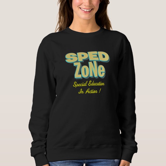 Sped Zone  Special Education In Action Sweatshirt (Front)