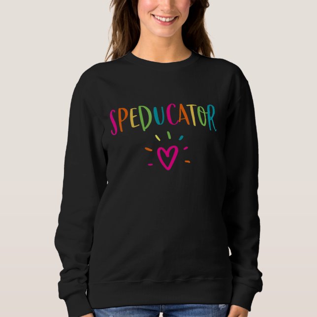 Speducator Special Education Teacher Sped Ed Sweatshirt (Front)
