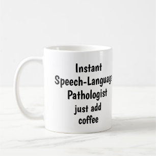 Speech-Language  Pathologist Add Coffee Fun Quote Coffee Mug