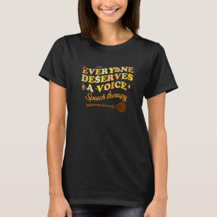 Speech Language Pathologist Fun Everyone Deserves T-Shirt