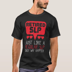 Speech Language Therapy Slp Quote For A Retired Sl T-Shirt