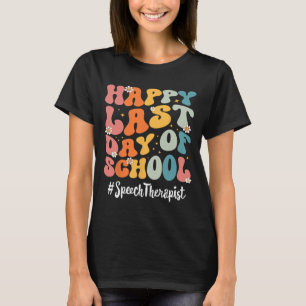 Speech Therapist Happy Last Day Of School Teacher  T-Shirt