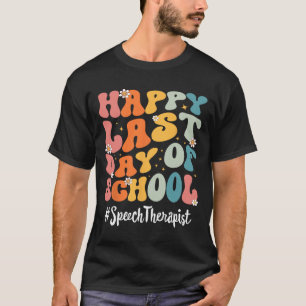 Speech Therapist Happy Last Day Of School Teacher  T-Shirt