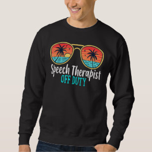 Speech Therapist Off Duty Happy Last Day Of School Sweatshirt