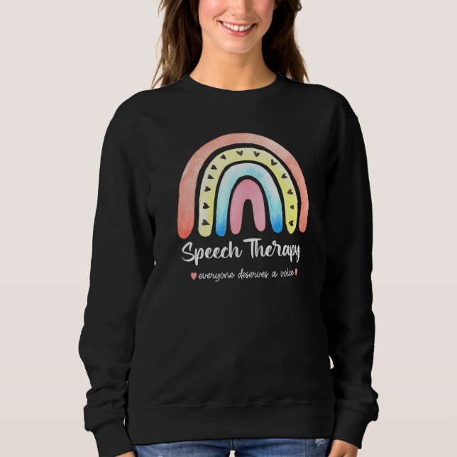 Speech Therapy Everyone Deserves A Voice Rainbow S Sweatshirt (Front)