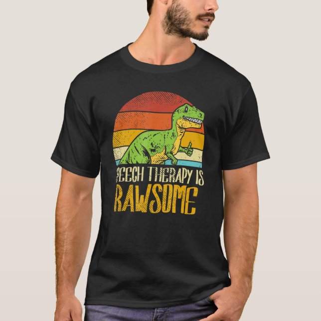 Speech Therapy Is Rawsome For Dinosaur Speech Path T-Shirt (Front)