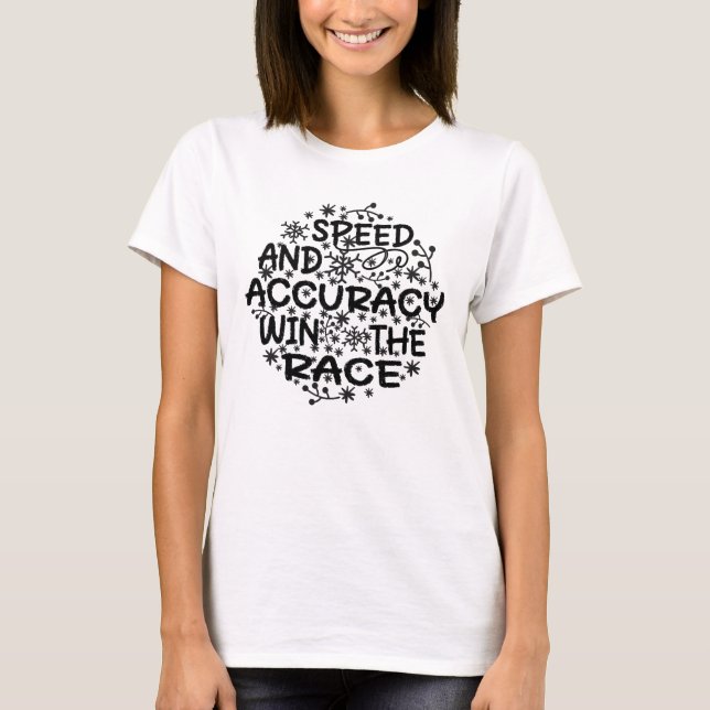 SPEED AND ACCURACY WIN THE RACE.	 T-Shirt (Front)