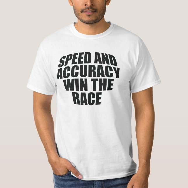 SPEED AND ACCURACY WIN THE RACE.	 T-Shirt (Front)