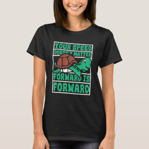 Speed Doesn't Matter Forward Is Forward Turtle 1 T-Shirt