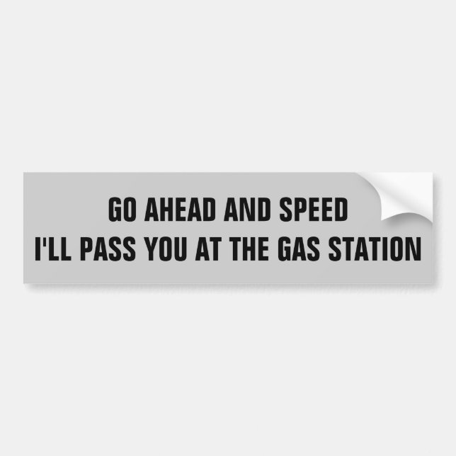 Speed. I'll Pass You At The Gas Station Bumper Sticker (Front)