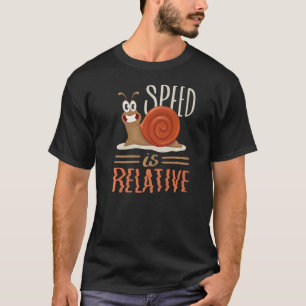 Speed is Relative Slug Animal Sarcasm Humourous Sa T-Shirt