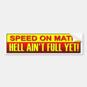 Speed On Mate Hell Ain't Full Yet. Speeding driver Bumper Sticker