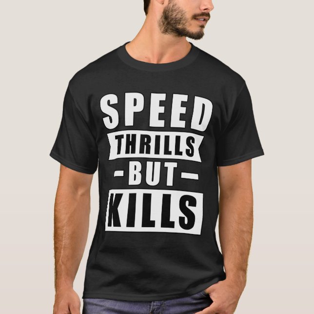 Speed Thrills But Kills - Activism Appeal for Safe T-Shirt (Front)