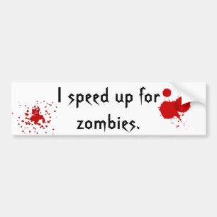 Speed up for zombies. bumper sticker