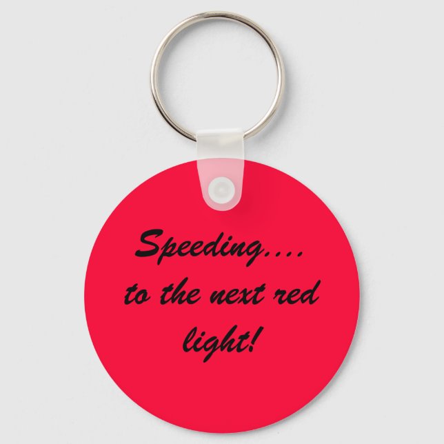 Speeding....to the next red light! key ring (Front)