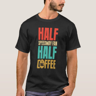 Speedway Fan For Coffee T-Shirt