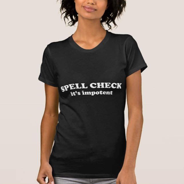 SPELL CHECK it's impotent T-Shirt (Front)