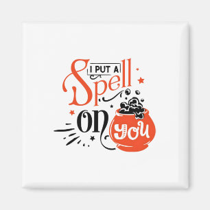Spell I Put On You Halloween Spooky Season  Magnet