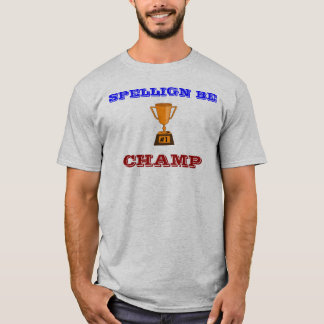 SPELLIGN BE CHAMP T-Shirt