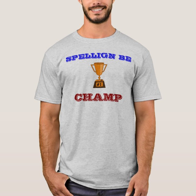 SPELLIGN BE CHAMP T-Shirt (Front)
