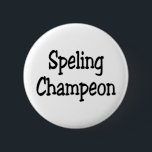 spelling champion 6 cm round badge<br><div class="desc">spelling champion or speling champeon</div>