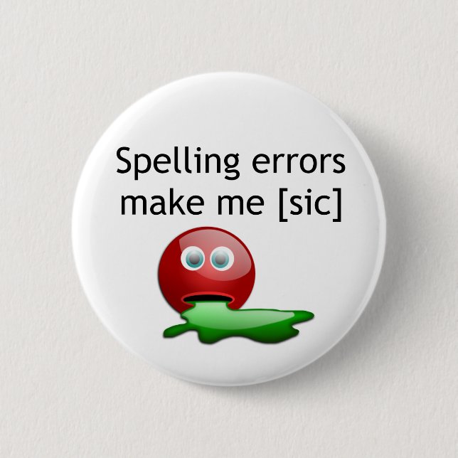 Spelling Errors Make Me [sic] Grammar Humour 6 Cm Round Badge (Front)