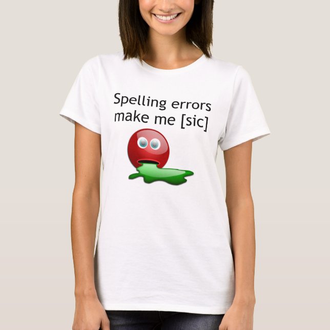 Spelling Errors Make Me [sic] Grammar Humour T-Shirt (Front)