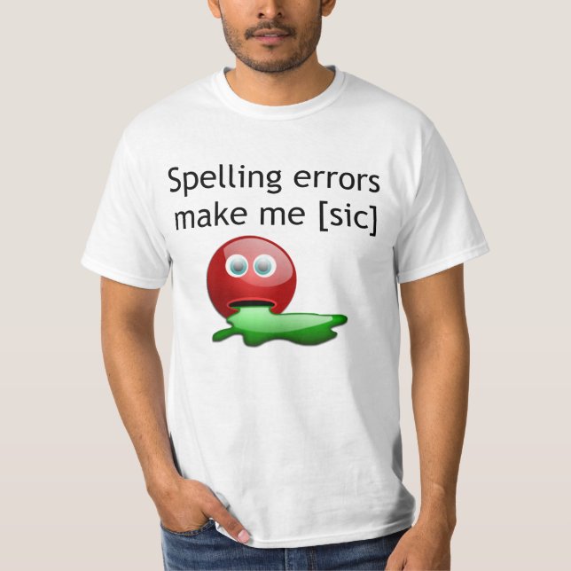 Spelling Errors Make Me [sic] Grammar Humour T-Shirt (Front)