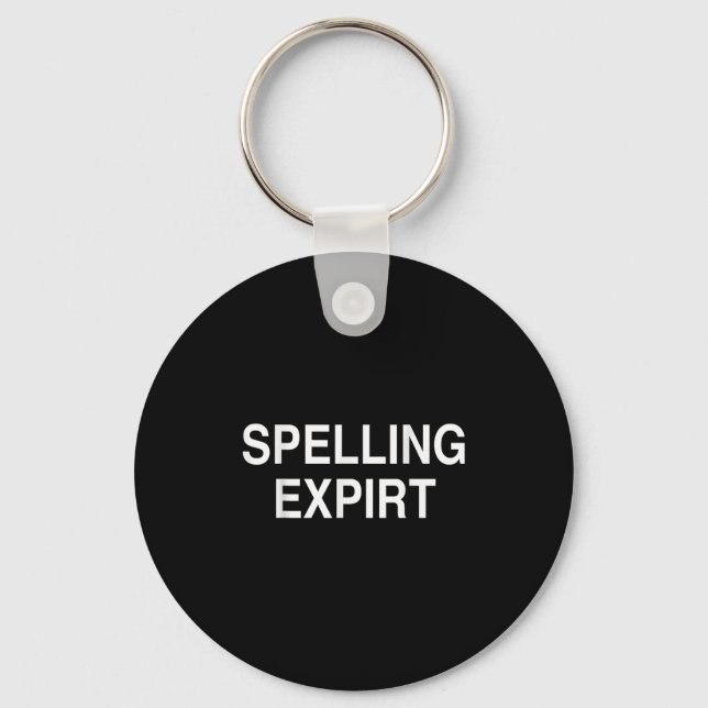 Spelling Expirt Funny Sarcastic Party Tee Shirt  Key Ring (Front)