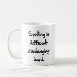 Spelling Is Hard Coffee Mug
