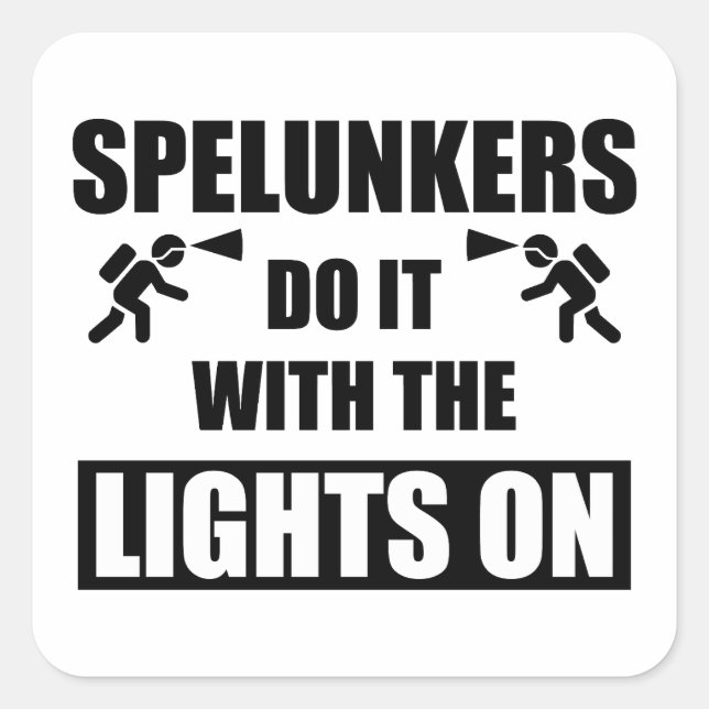 Spelunkers Do It With The Lights On Square Sticker (Front)