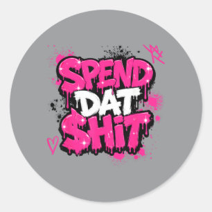 Spend Dat Stuff Funny Saying Sarcastic Humour Classic Round Sticker