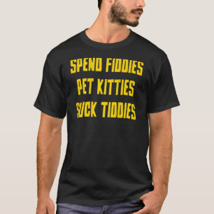 Spend Fiddies Pet Kitties  On Back T-Shirt