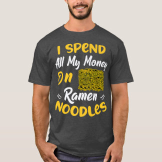 Spend Money On Ramen Noodles Fun Noodle Eater Love T-Shirt
