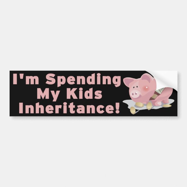 Spending My Kids Inheritance Bumper Sticker (Front)