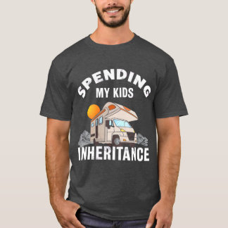 Spending my Kids Inheritance Funny Motorhome RV T-Shirt
