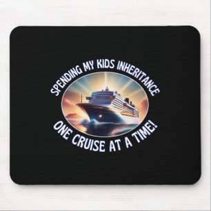 Spending My Kids Inheritance One Cruise At A Time Mouse Pad