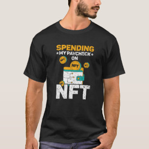 Spending My Paycheck On NFT Non-Fungible Token Cry T-Shirt