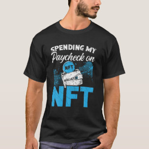 Spending My Paycheck On NFT Non-Fungible Token Cry T-Shirt