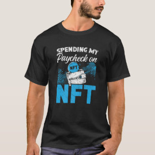 Spending My Paycheck On NFT Non-Fungible Token Cry T-Shirt