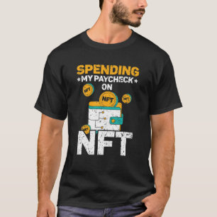 Spending My Paycheck On NFT Non-Fungible Token Cry T-Shirt