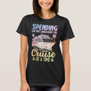 Spending Our Kid's Inheritance One Cruise At A Tim T-Shirt