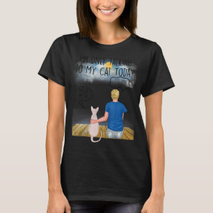 Sphynx Cat I'm Oly Talking To My Cat Today Cats T-Shirt