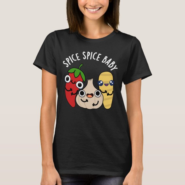 Spice Spice Baby Funny Food Pun Dark BG T-Shirt (Front)