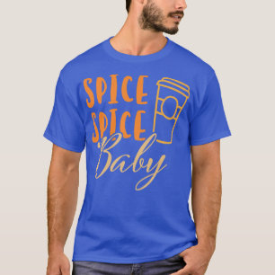 Spice Spice Baby Pumpkin Latte For Favourite Fall T-Shirt