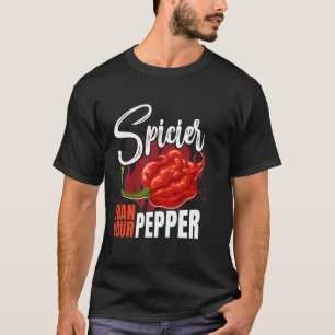 Spicier Than Your Pepper Bhut Jolokia Capsicum T-Shirt