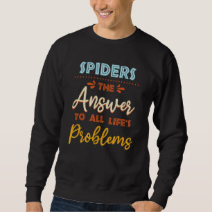 Spiders Answer To All Problems Animal Meme Humor Sweatshirt