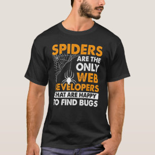 Spiders Are Only The Web Developers That Are Happy T-Shirt
